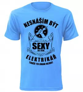 Pánské tričko nesnáším být sexy ale jsem elektrikář azurové