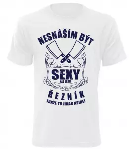 Pánské tričko nesnáším být sexy ale jsem řezník bílé