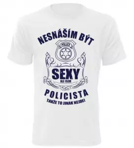 Pánské tričko nesnáším být sexy ale jsem policista bílé