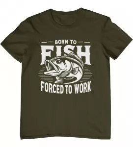 Rybářské tričko Born to Fish, Forced to Work khaki