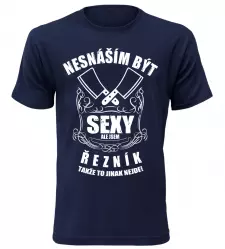 Pánské tričko nesnáším být sexy ale jsem řezník navy