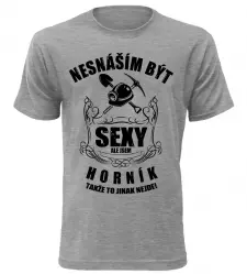 Pánské tričko nesnáším být sexy ale jsem horník melír