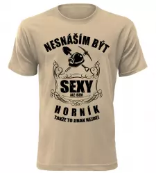 Pánské tričko nesnáším být sexy ale jsem horník pískové