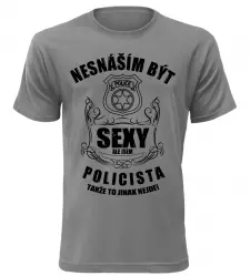 Pánské tričko nesnáším být sexy ale jsem policista šedé